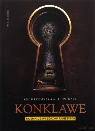 Konklawe. Tajemnice wyborów papieskich - Przemysław Śliwiński [KSIĄŻKA]