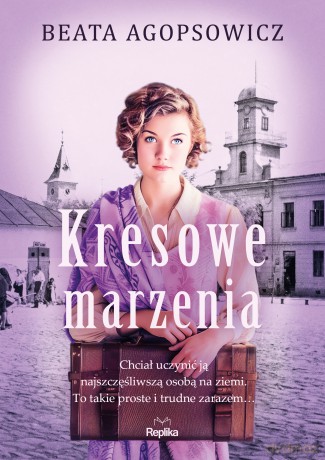 Kresowe marzenia - Beata Agopsowicz [KSIĄŻKA]