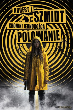 Kroniki Jednorożca. Polowanie - Robert J. Szmidt [KSIĄŻKA]
