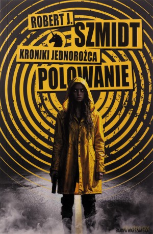 Kroniki Jednorożca. Polowanie - Robert J. Szmidt [KSIĄŻKA]