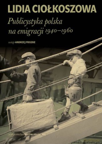 Publicystyka Polska Na Emigracji 1940-1960 Tw - Lidia Ciołkoszowa [KSIĄŻKA]