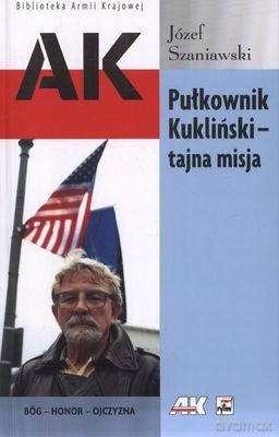 Pułkownik Kukliński Tajna Misja - Józef Szaniawski [KSIĄŻKA]