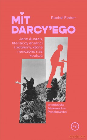 Mit Darcy'ego. Jane Austen, literaccy amanci i potwory, które nauczono nas kochać - Rachel Feder [KSIĄŻKA]