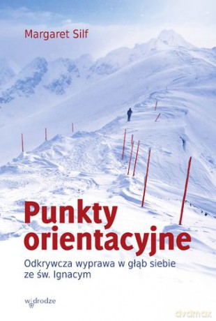 Punkty Orientacyjne Odkrywcza Wyprawa W Głąb Siebie Ze Św Ignacym - Margaret Silf [KSIĄŻKA]