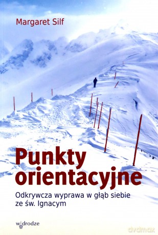 Punkty Orientacyjne Odkrywcza Wyprawa W Głąb Siebie Ze Św Ignacym - Margaret Silf [KSIĄŻKA]