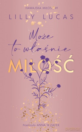 Może to właśnie miłość. Hawajska miłość (Tom 1) - Lilly Lucas [KSIĄŻKA]