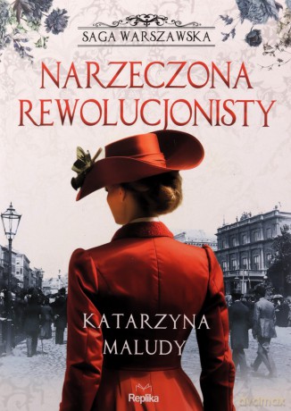 Narzeczona rewolucjonisty. Saga warszawska (Tom 5) - Katarzyna Maludy [KSIĄŻKA]