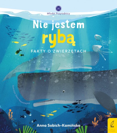 Nie jestem rybą. Fakty o zwierzętach. Młodzi przyrodnicy - Anna Sobich-Kamińska [KSIĄŻKA]