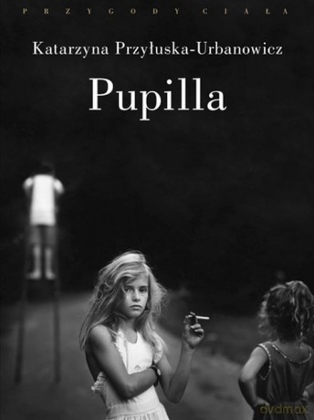 Pupilla - Katarzyna Przyłuska-Urbanowicz [KSIĄŻKA]