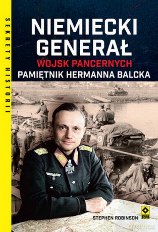 Niemiecki generał wojsk pancernych. Pamiętnik Hermanna Balcka - Hermann Balck, Stephen Robinson [KSIĄŻKA]