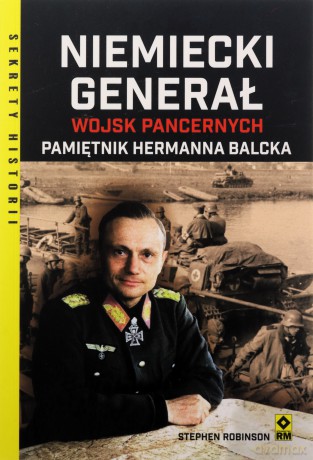 Niemiecki generał wojsk pancernych. Pamiętnik Hermanna Balcka - Hermann Balck, Stephen Robinson [KSIĄŻKA]