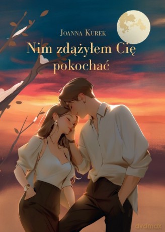 Nim zdążyłem Cię pokochać - Joanna Kurek [KSIĄŻKA]