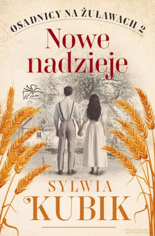 Nowe nadzieje. Osadnicy na Żuławach (Tom 2) - Sylwia Kubik [KSIĄŻKA]
