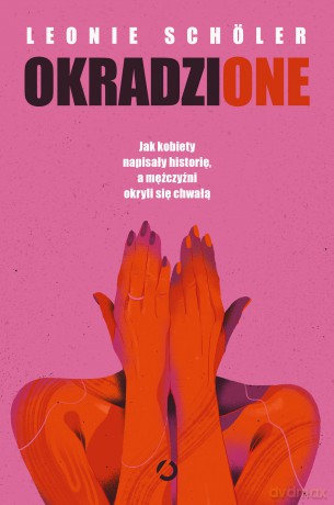 Okradzione. Jak kobiety napisały historię, a mężczyźni okryli się chwałą - Leonie Schöler [KSIĄŻKA]