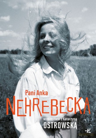 Pani Anka Nehrebecka w rozmowie z Katarzyną Ostrowską - Anna Nehrebecka, Katarzyna Ostrowska [KSIĄŻKA]