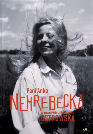 Pani Anka Nehrebecka w rozmowie z Katarzyną Ostrowską - Anna Nehrebecka, Katarzyna Ostrowska [KSIĄŻKA]
