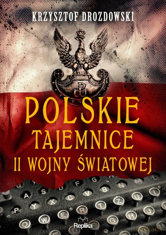 Polskie tajemnice II wojny światowej. Tajemnice Historii - Krzysztof Drozdowski [KSIĄŻKA]