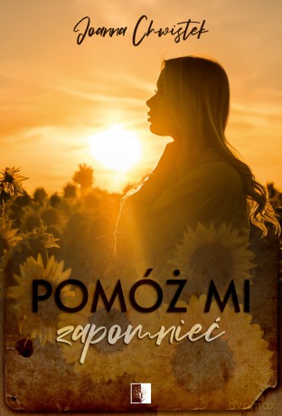 Pomóż mi zapomnieć - Joanna Chwistek [KSIĄŻKA]