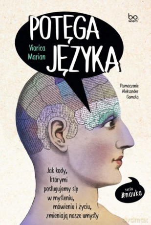 Potęga języka. Jak kody, którymi posługujemy się w myśleniu, mówieniu i życiu, zmieniają nasze umysły - Viorica Marian [KSIĄŻKA]