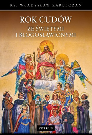 Rok cudów ze świętymi i błogosławionymi - Władysław Zarębczan [KSIĄŻKA]