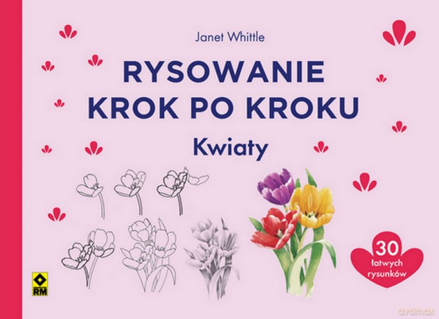Rysowanie krok po kroku Kwiaty - Polly Pinder, Susie Hodge, Eva Dutton [KSIĄŻKA]
