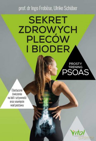 Sekret zdrowych pleców i bioder. Prosty trening PSOAS - Ingo Froböse, Ulrike Schöber [KSIĄŻKA]