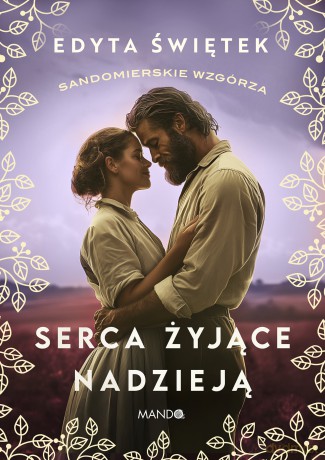 Serca żyjące nadzieją. Sandomierskie wzgórza (Tom 3) - Edyta Świętek [KSIĄŻKA]