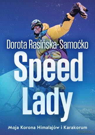 Speed Lady. Moja Korona Himalajow i Karakorum - Dorota Rasińska-Samoćko [KSIĄŻKA]