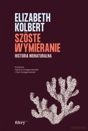 Szóste wymieranie. Historia nienaturalna - Elizabeth Kolbert [KSIĄŻKA]