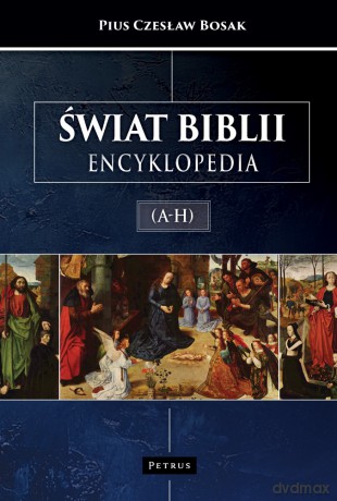 Świat biblii. Encyklopedia (A-H) - Pius Czesław Bosak [KSIĄŻKA]