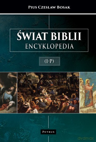 Świat Biblii. Encyklopedia (I-P) - Pius Czesław Bosak [KSIĄŻKA]