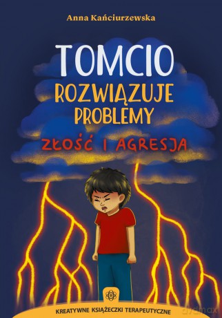 Tomcio rozwiązuje problemy złość i agresja - Anna Kańciurzewska [KSIĄŻKA]