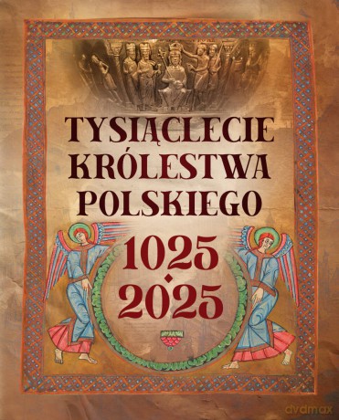 Tysiąclecie królestwa polskiego. 1025-2025 - Robert Tocha [KSIĄŻKA]