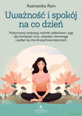 Uważność i spokój na co dzień - Aatmanika Ram [KSIĄŻKA]