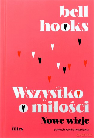 Wszystko o miłości. Nowe wizje - bell hooks [KSIĄŻKA]