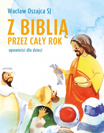 Z Biblią przez cały rok. Opowieści dla dzieci - Wacław Oszajca [KSIĄŻKA]