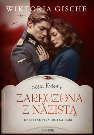 Zaręczona z nazistą. Dni pełne strachu i nadziei. Saga Estery (Tom 3) - Wiktoria Gische [KSIĄŻKA]