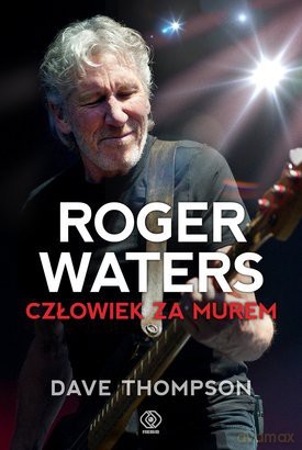 Roger Waters Człowiek Za Murem Tw - Dave Thompson [KSIĄŻKA]