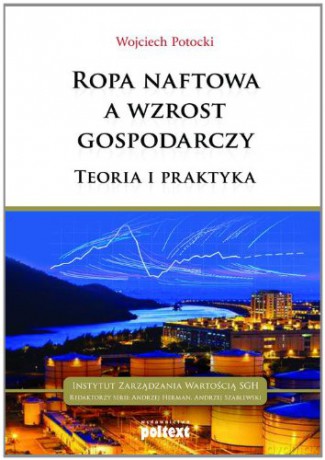 Ropa Naftowa A Wzrost Gospodarczy Teoria I Praktyka Tw - Wojciech Potocki [KSIĄŻKA]