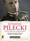 Rotmistrz Pilecki Ochotnik Do Auschwitz - Adam Cyra [KSIĄŻKA]