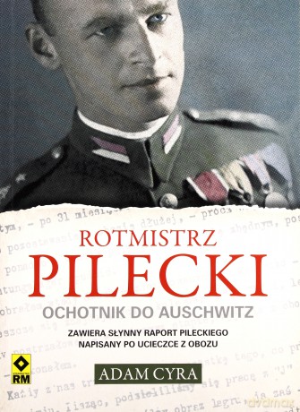 Rotmistrz Pilecki Ochotnik Do Auschwitz - Adam Cyra [KSIĄŻKA]