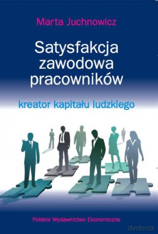 Satysfakcja Zawodowa Pracowników Kreator Kapitału Ludzkiego - Juchnowicz Marta [KSIĄŻKA]