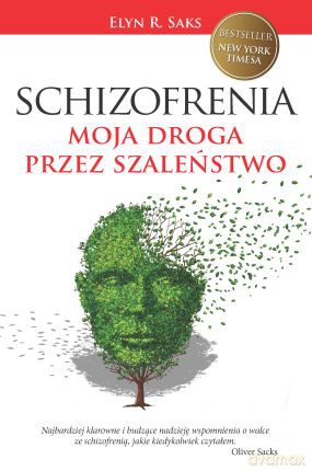 Schizofrenia Moja Droga Przez Szaleństwo - Elyn R. Saks [KSIĄŻKA]