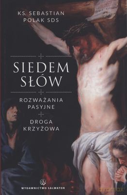 Siedem Słów Rozważania Pasyjne - Sebastian Polak [KSIĄŻKA]