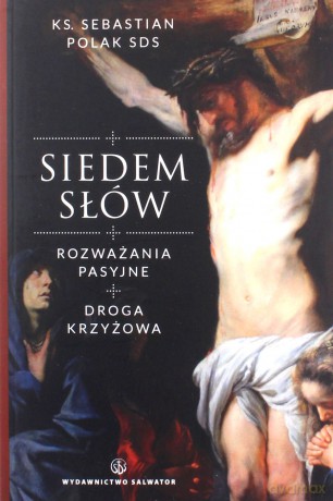 Siedem Słów Rozważania Pasyjne - Sebastian Polak [KSIĄŻKA]