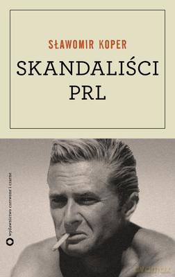 Skandaliści Prl - Sławomir Koper [KSIĄŻKA]