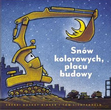 Snów Kolorowych Placu Budowy Tw - Sherri Duskey Rinker [KSIĄŻKA]