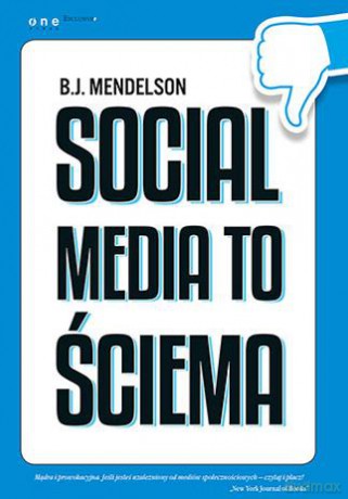 Social Media To Ściema - B.J. Mendelson [KSIĄŻKA]