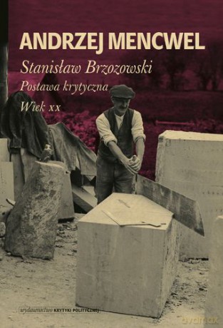 Stanisław Brzozowski Postawa Krytyczna Wiek Xx Tw - Andrzej Mencwel [KSIĄŻKA]