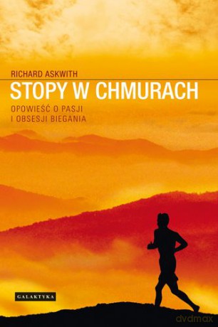 Stopy W Chmurach Opowieść O Pasji I Obsesji Biegania - Richard Askwith [KSIĄŻKA]